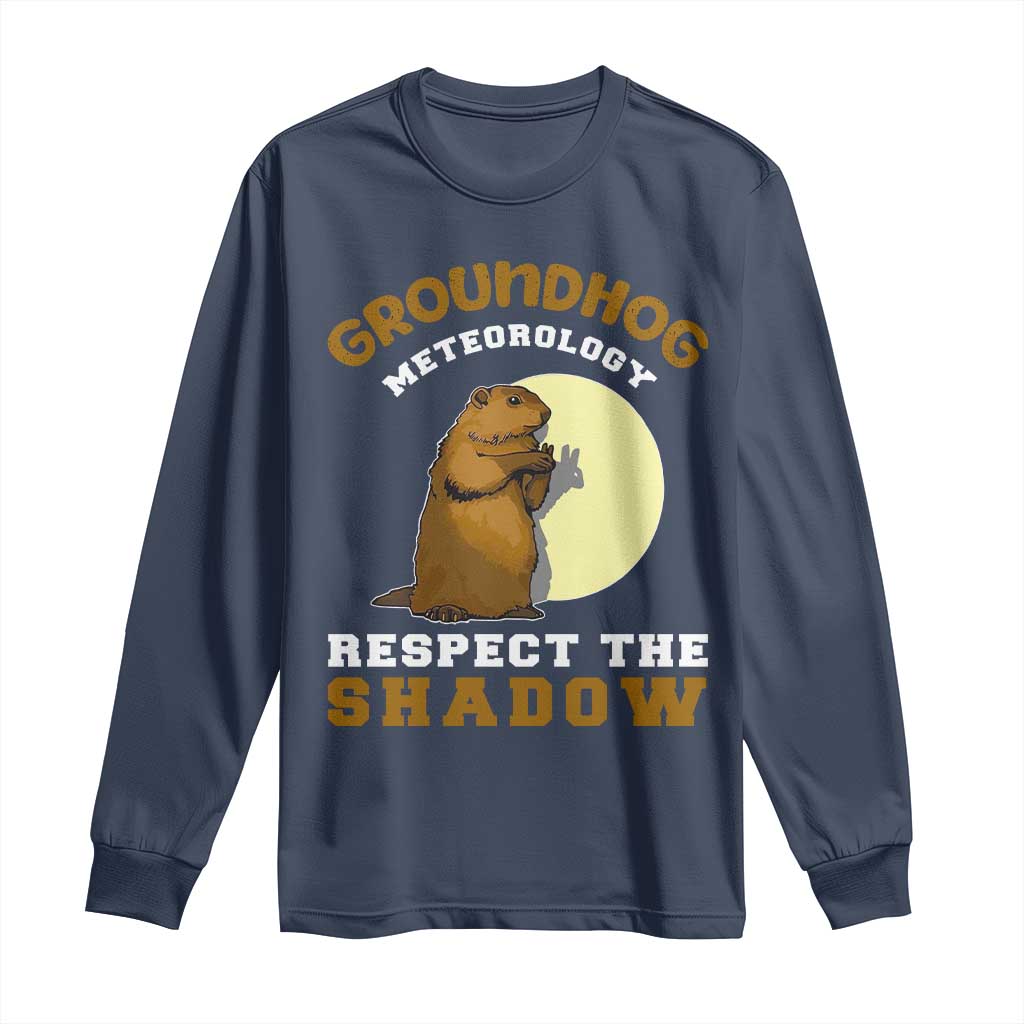 Funny Groundhog Day Long Sleeve Shirt Groundhog Meteorology Respect The Shadow TS11 Navy Print Your Wear