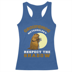 Funny Groundhog Day Racerback Tank Top Groundhog Meteorology Respect The Shadow TS11 Royal Blue Print Your Wear