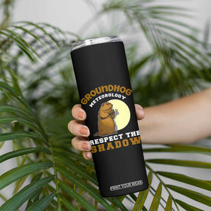 Funny Groundhog Day Skinny Tumbler Groundhog Meteorology Respect The Shadow TS11 Print Your Wear