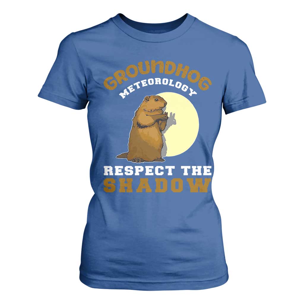 Funny Groundhog Day T Shirt For Women Groundhog Meteorology Respect The Shadow TS11 Royal Blue Print Your Wear