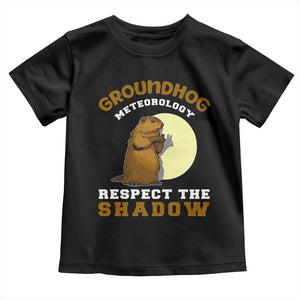 Funny Groundhog Day Toddler T Shirt Groundhog Meteorology Respect The Shadow TS11 Black Print Your Wear