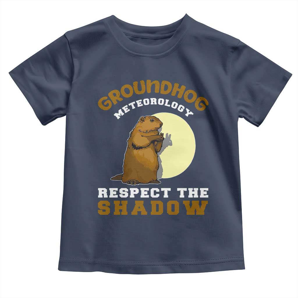 Funny Groundhog Day Toddler T Shirt Groundhog Meteorology Respect The Shadow TS11 Navy Print Your Wear
