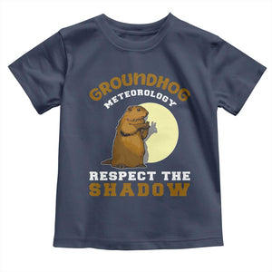 Funny Groundhog Day Toddler T Shirt Groundhog Meteorology Respect The Shadow TS11 Navy Print Your Wear