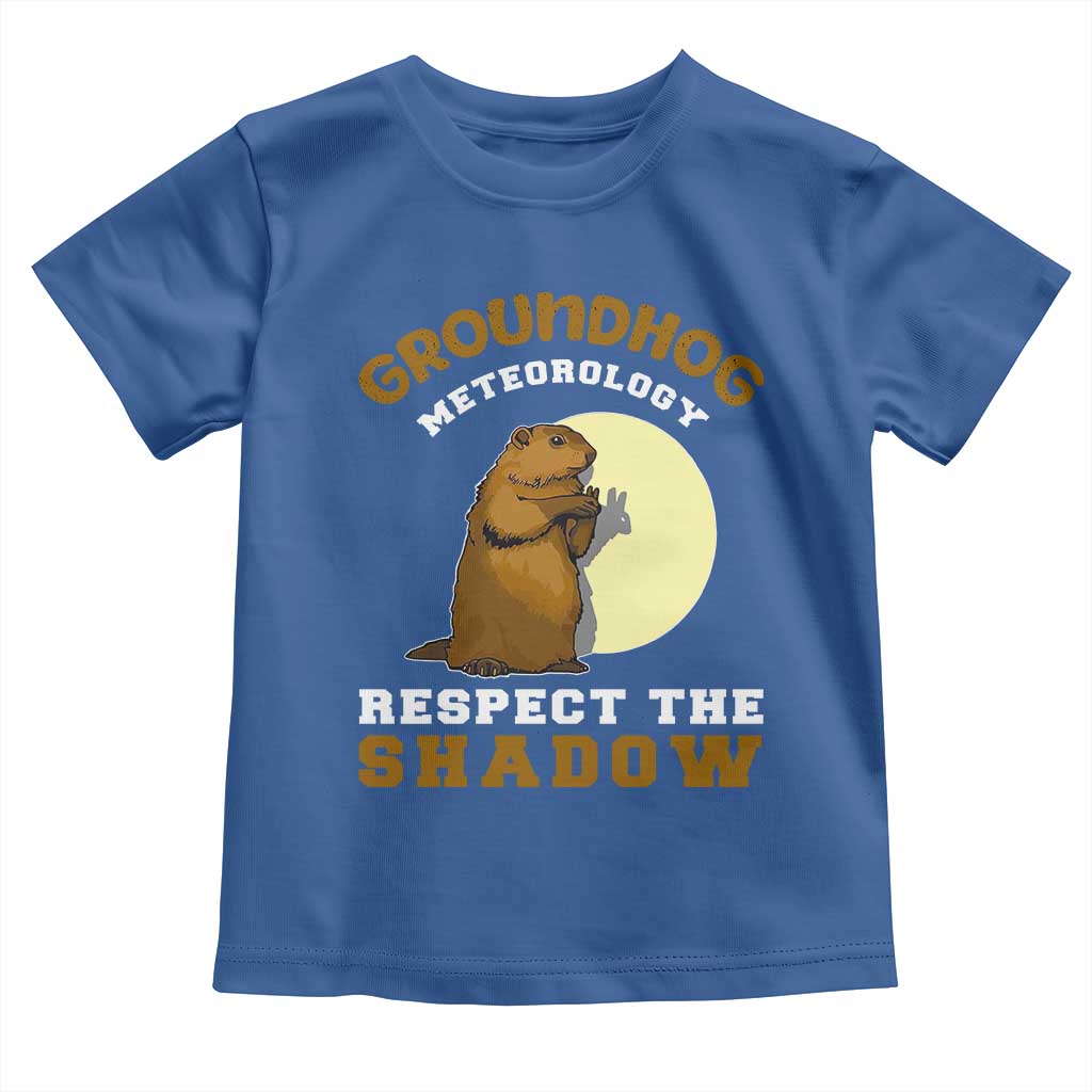 Funny Groundhog Day Toddler T Shirt Groundhog Meteorology Respect The Shadow TS11 Royal Blue Print Your Wear