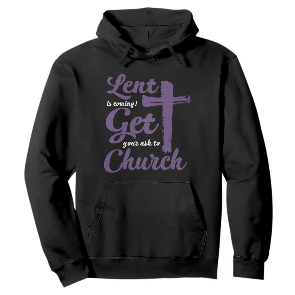 Ash Wednesday Hoodie Lent Is Coming Get Your Ash To Church Ash Cross TS11 Black Print Your Wear