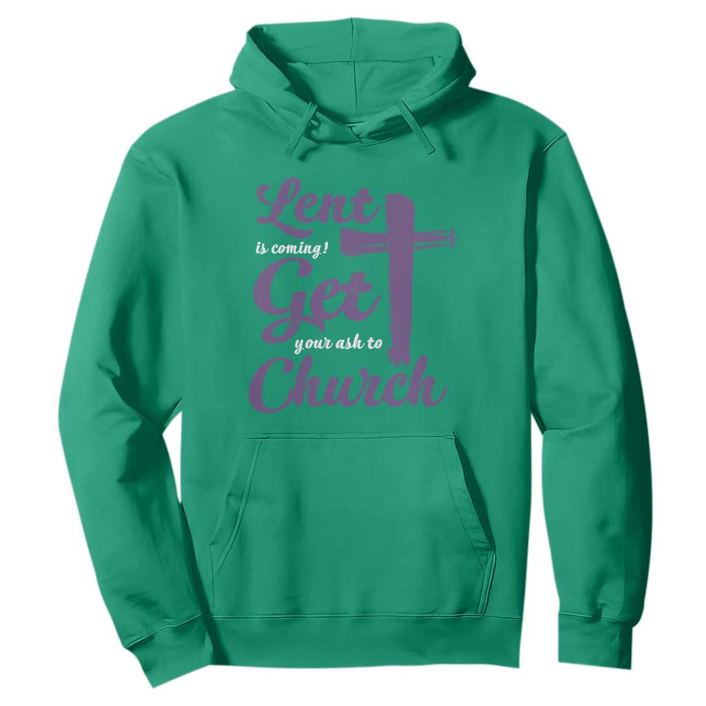 Ash Wednesday Hoodie Lent Is Coming Get Your Ash To Church Ash Cross TS11 Irish Green Print Your Wear