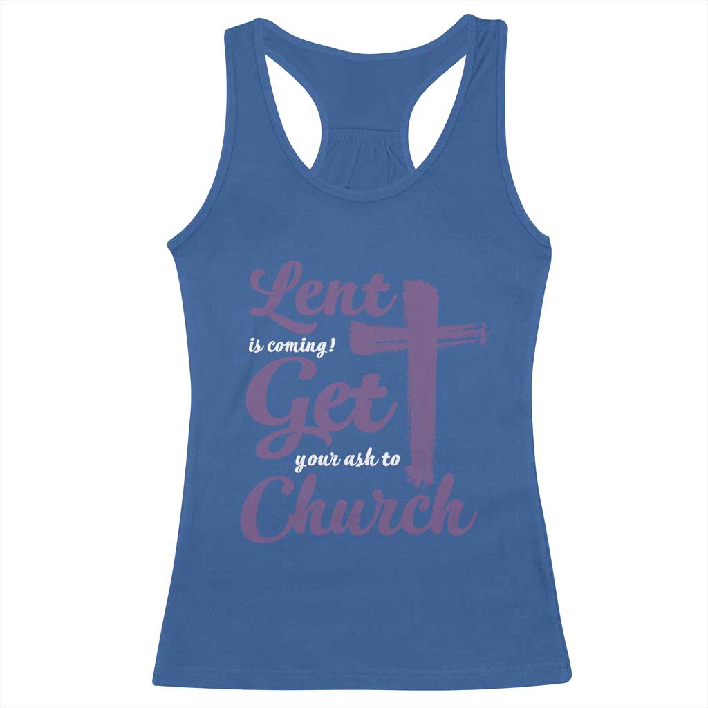 Ash Wednesday Racerback Tank Top Lent Is Coming Get Your Ash To Church Ash Cross TS11 Royal Blue Print Your Wear