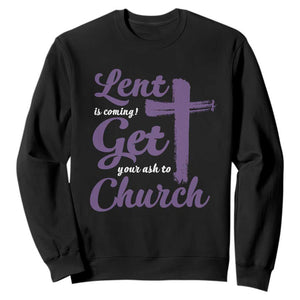 Ash Wednesday Sweatshirt Lent Is Coming Get Your Ash To Church Ash Cross TS11 Black Print Your Wear
