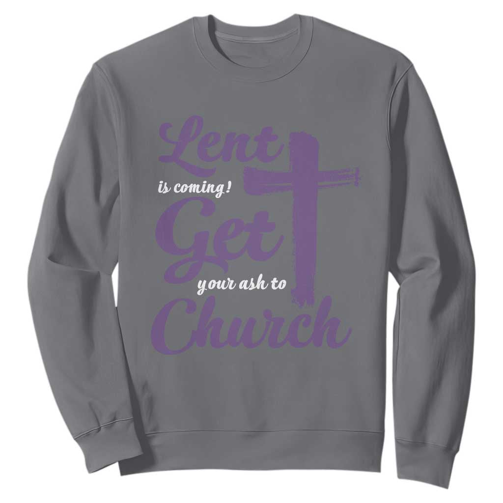 Ash Wednesday Sweatshirt Lent Is Coming Get Your Ash To Church Ash Cross TS11 Charcoal Print Your Wear