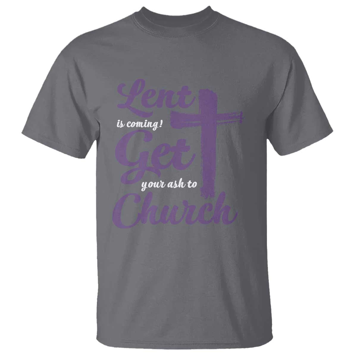 Ash Wednesday T Shirt Lent Is Coming Get Your Ash To Church Ash Cross TS11 Charcoal Print Your Wear