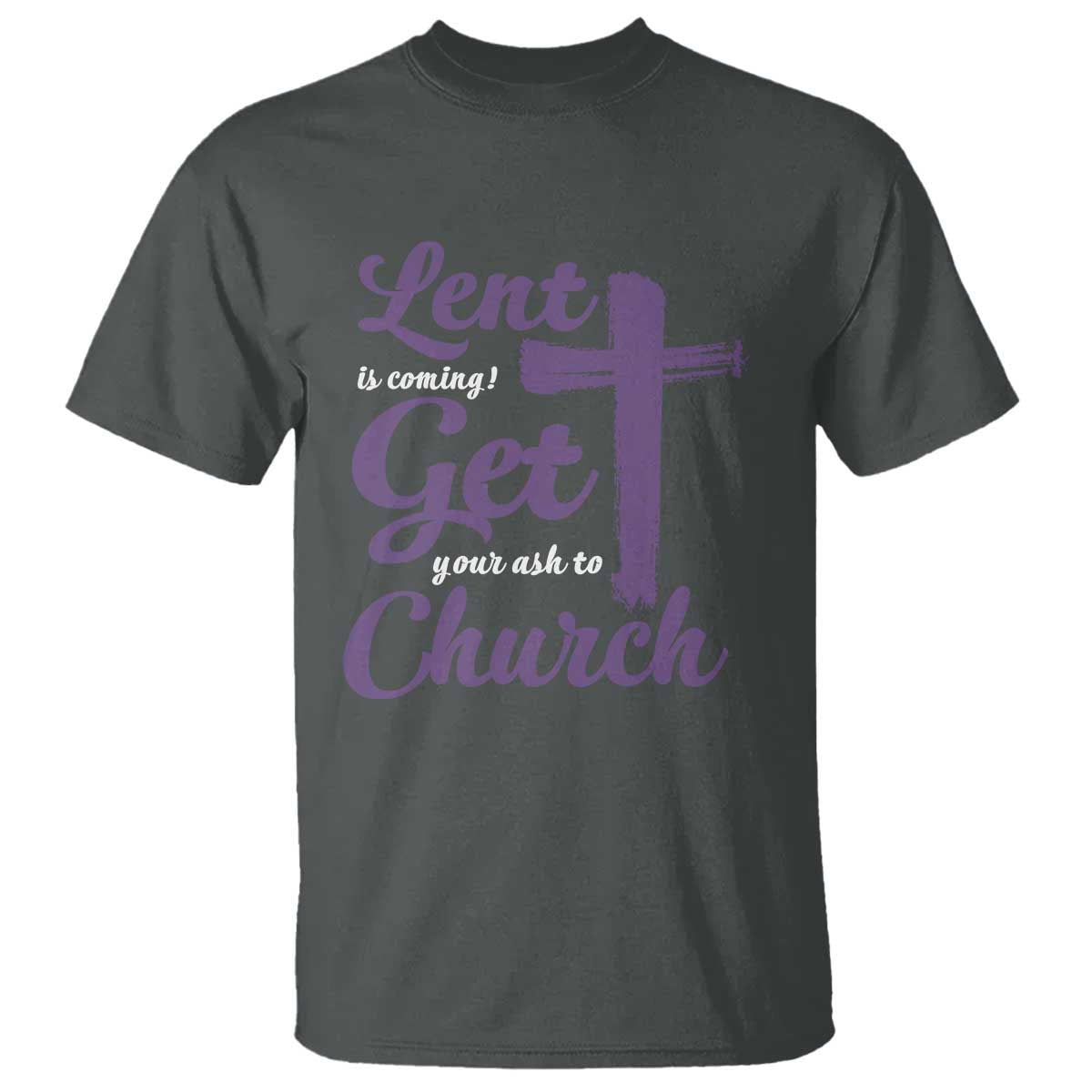 Ash Wednesday T Shirt Lent Is Coming Get Your Ash To Church Ash Cross TS11 Dark Heather Print Your Wear