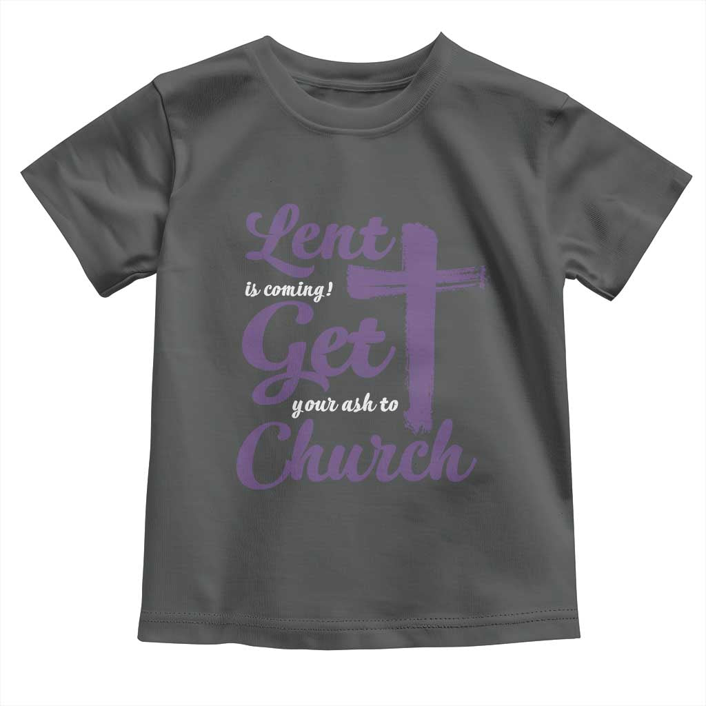 Ash Wednesday Toddler T Shirt Lent Is Coming Get Your Ash To Church Ash Cross TS11 Dark Heather Print Your Wear