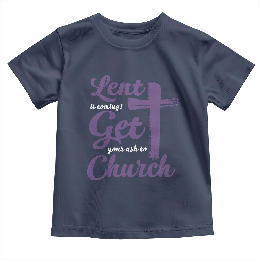 Ash Wednesday Toddler T Shirt Lent Is Coming Get Your Ash To Church Ash Cross TS11 Navy Print Your Wear