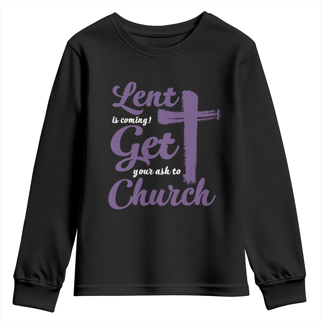 Ash Wednesday Youth Sweatshirt Lent Is Coming Get Your Ash To Church Ash Cross TS11 Black Print Your Wear