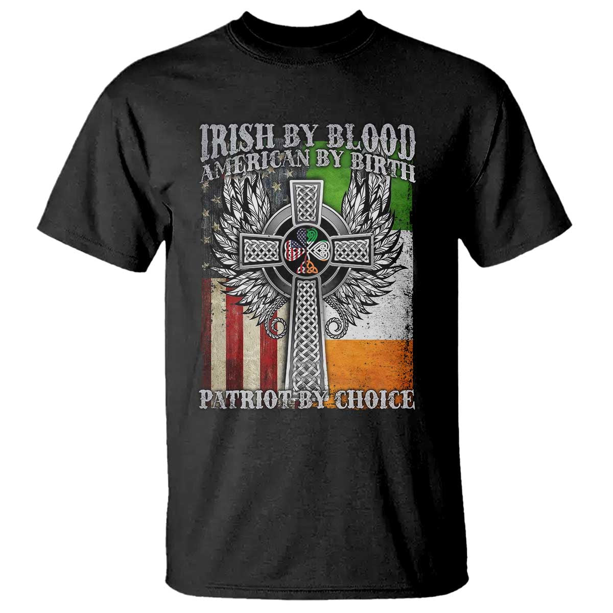 Irish Americans T Shirt - Irish By Blood American By Birth Patriot By Choice Celtic Cross Tee TS11 Black Print Your Wear