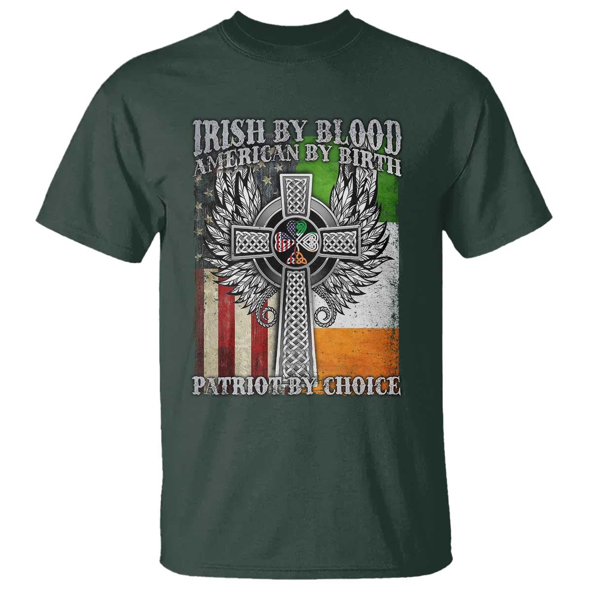 Irish Americans T Shirt - Irish By Blood American By Birth Patriot By Choice Celtic Cross Tee TS11 Dark Forest Green Print Your Wear
