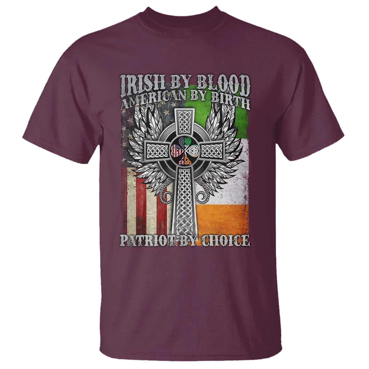 Irish Americans T Shirt - Irish By Blood American By Birth Patriot By Choice Celtic Cross Tee TS11 Maroon Print Your Wear