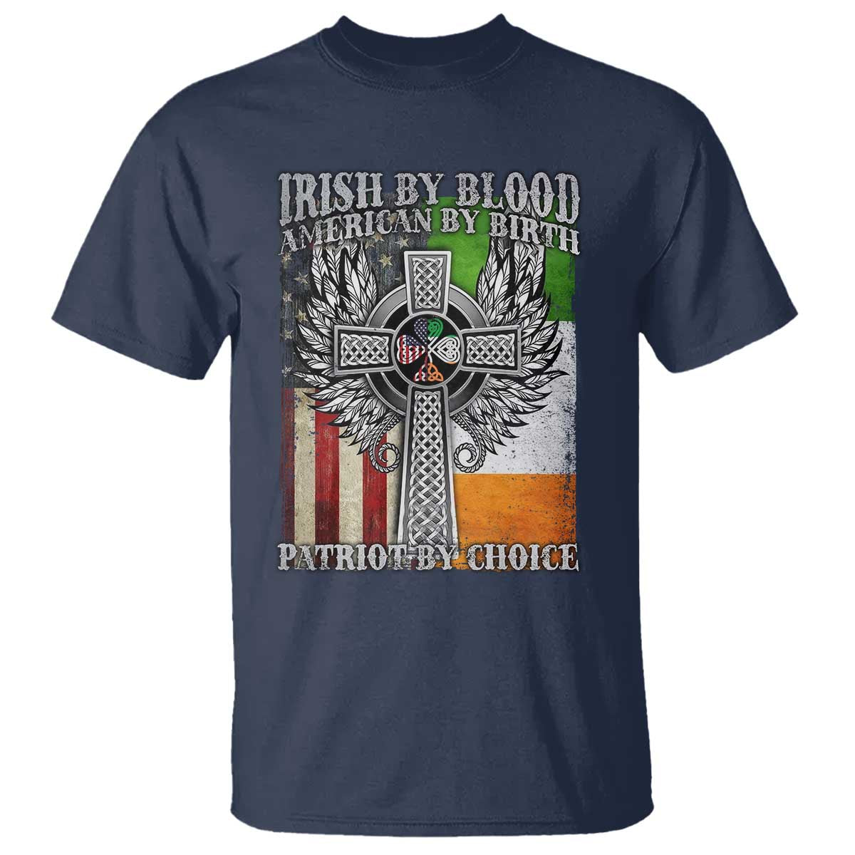 Irish Americans T Shirt - Irish By Blood American By Birth Patriot By Choice Celtic Cross Tee TS11 Navy Print Your Wear