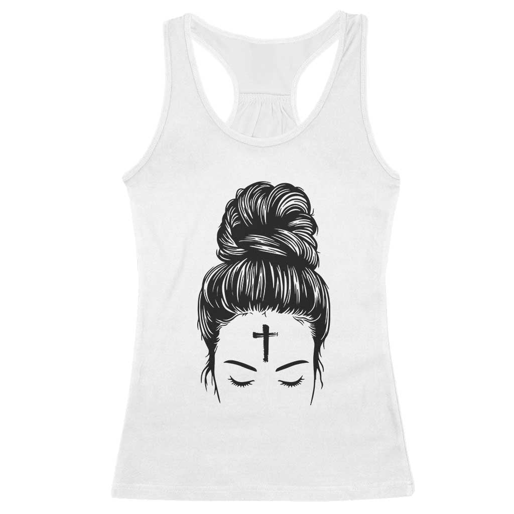 Ash Wednesday Messy Bun Ashes Cross Christian Religious Racerback Tank Top TS11 White Print Your Wear