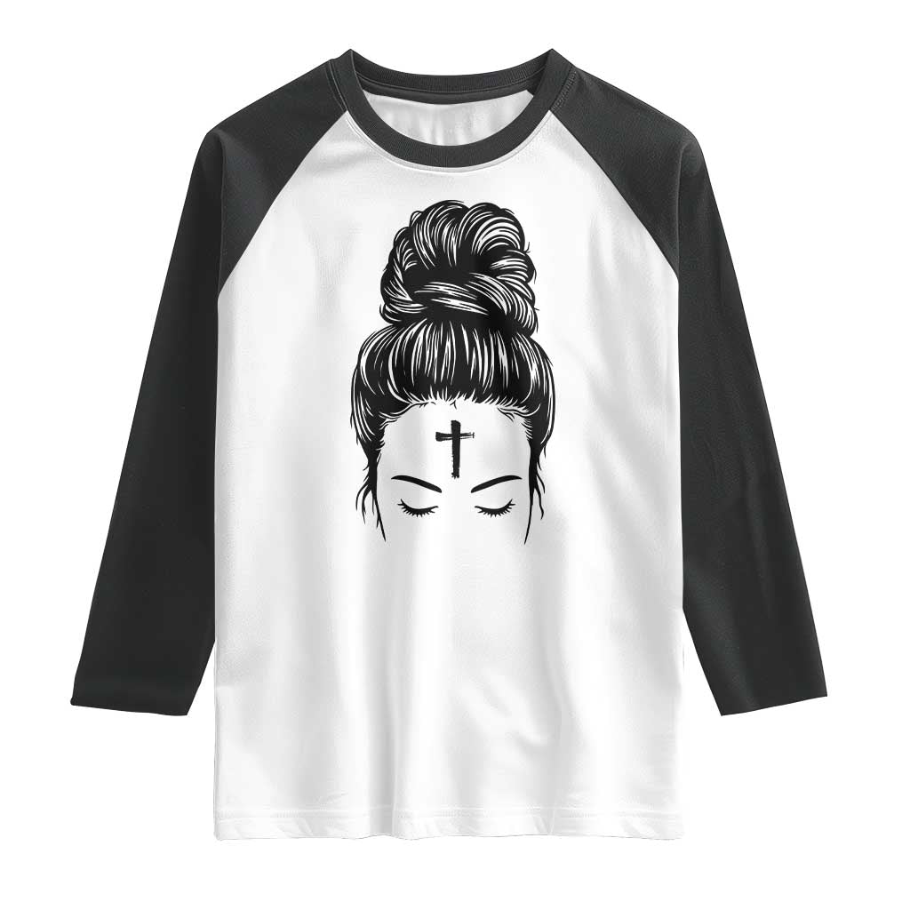 Ash Wednesday Messy Bun Ashes Cross Christian Religious Raglan Shirt TS11 White Black Print Your Wear