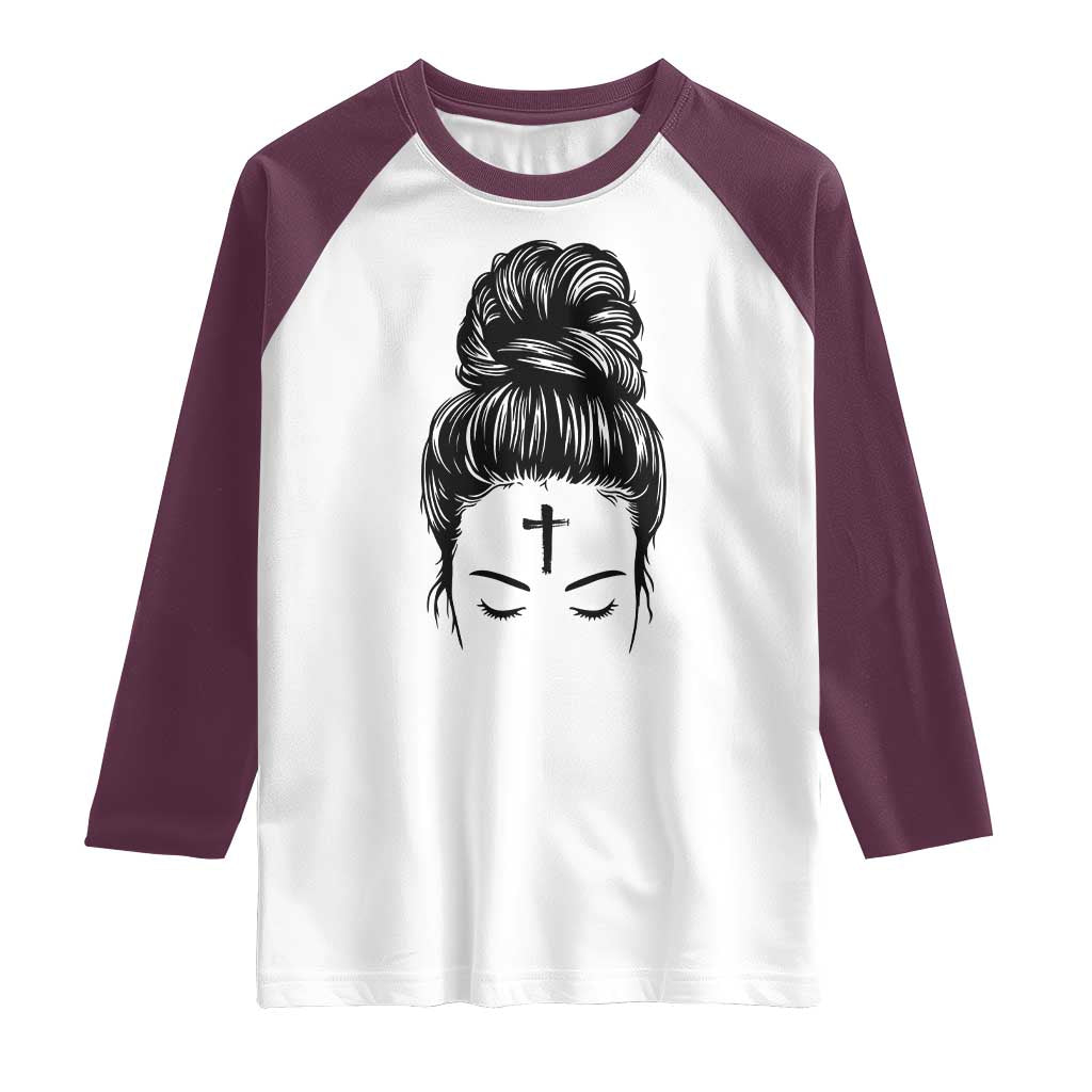 Ash Wednesday Messy Bun Ashes Cross Christian Religious Raglan Shirt TS11 White Maroon Print Your Wear