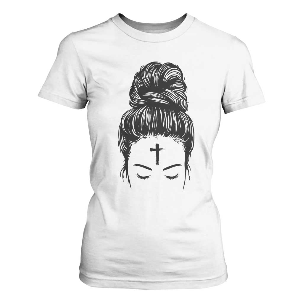 Ash Wednesday Messy Bun Ashes Cross Christian Religious T Shirt For Women TS11 White Print Your Wear