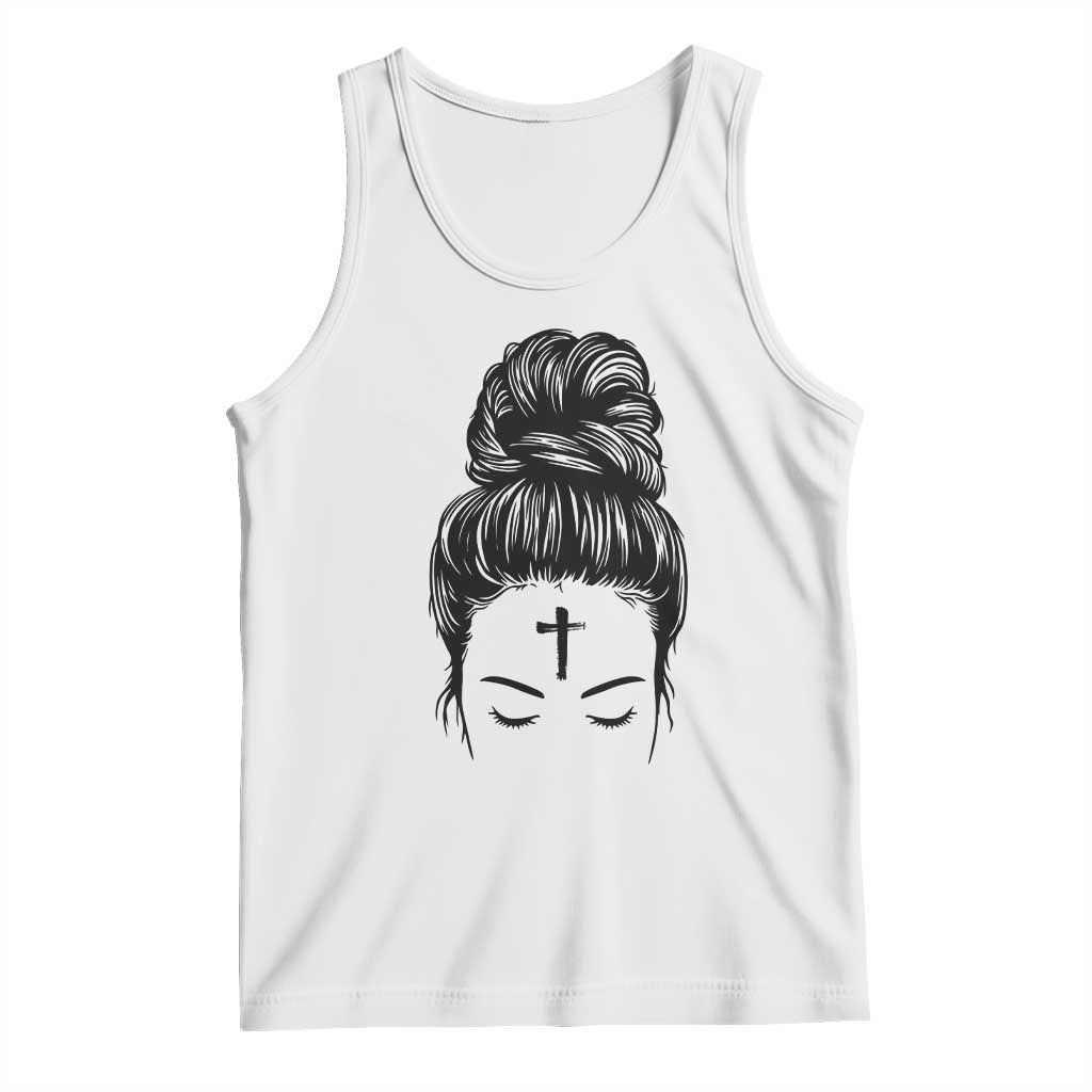 Ash Wednesday Messy Bun Ashes Cross Christian Religious Tank Top TS11 White Print Your Wear