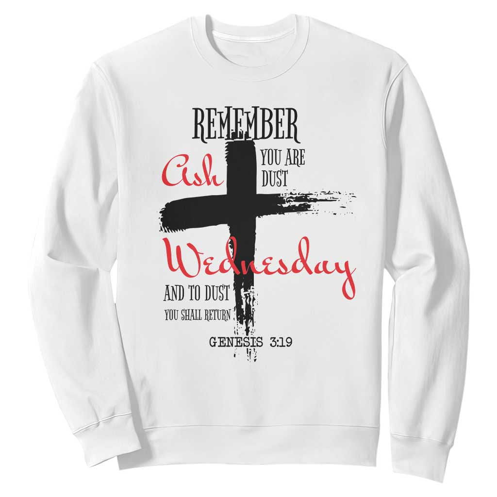 Ash Wednesday Sweatshirt Remember You are Dust And To Dust You Shall Return Genesis 3:19 TS11 White Print Your Wear