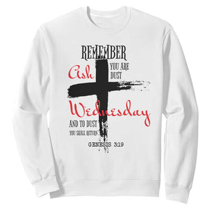 Ash Wednesday Sweatshirt Remember You are Dust And To Dust You Shall Return Genesis 3:19 TS11 White Print Your Wear