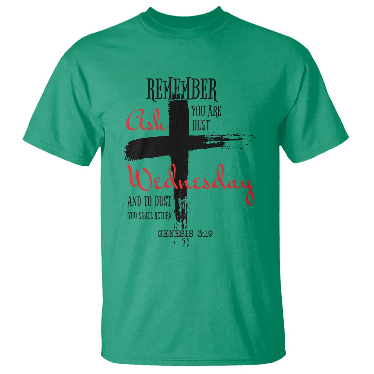 Ash Wednesday T Shirt Remember You are Dust And To Dust You Shall Return Genesis 3:19 TS11 Irish Green Print Your Wear