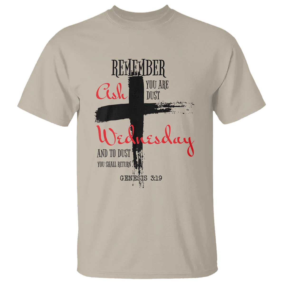 Ash Wednesday T Shirt Remember You are Dust And To Dust You Shall Return Genesis 3:19 TS11 Sand Print Your Wear