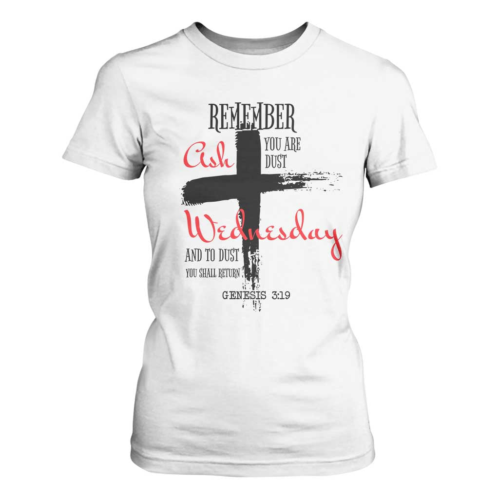 Ash Wednesday T Shirt For Women Remember You are Dust And To Dust You Shall Return Genesis 3:19 TS11 White Print Your Wear