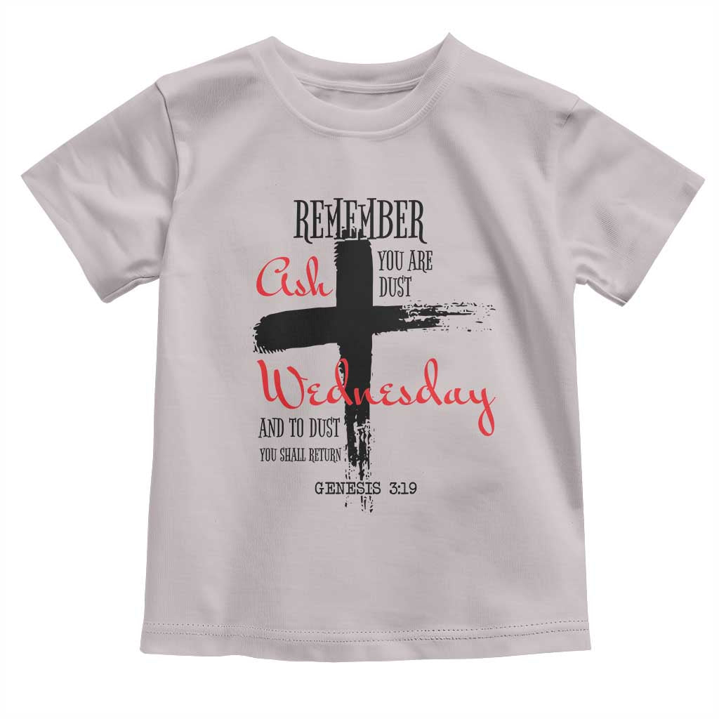 Ash Wednesday Toddler T Shirt Remember You are Dust And To Dust You Shall Return Genesis 3:19 TS11 Ice Gray Print Your Wear