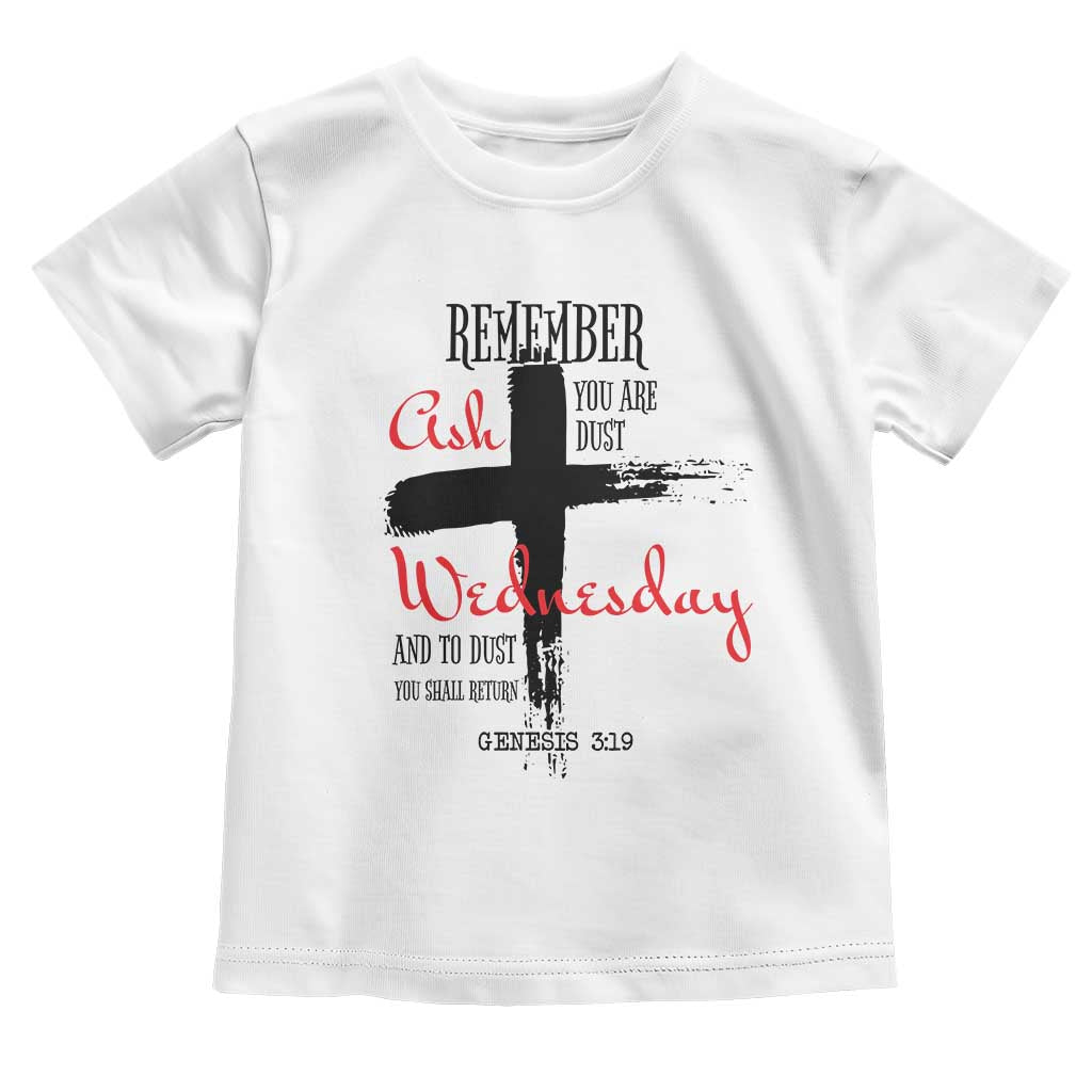 Ash Wednesday Toddler T Shirt Remember You are Dust And To Dust You Shall Return Genesis 3:19 TS11 White Print Your Wear