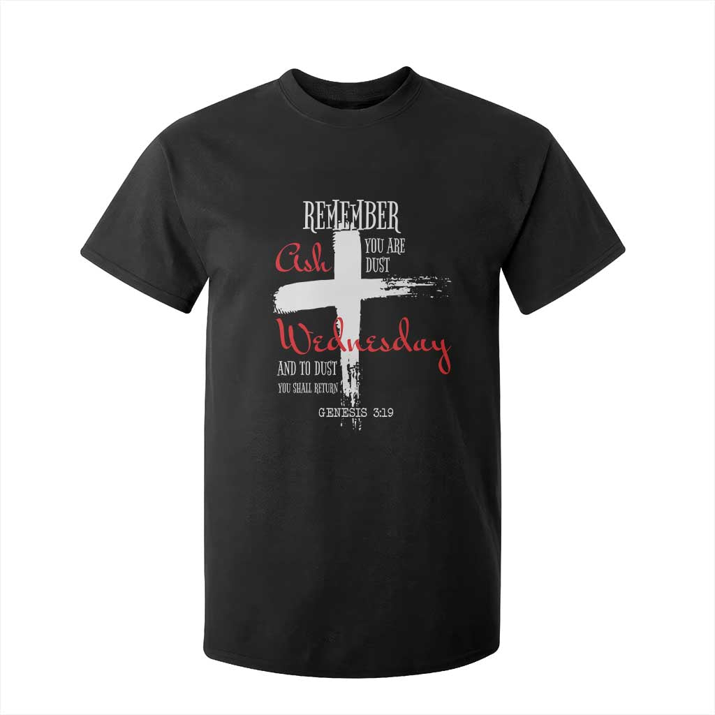 Ash Wednesday T Shirt For Kid Remember You are Dust And To Dust You Shall Return Genesis 3:19 Ashes Cross TS11 Black Print Your Wear