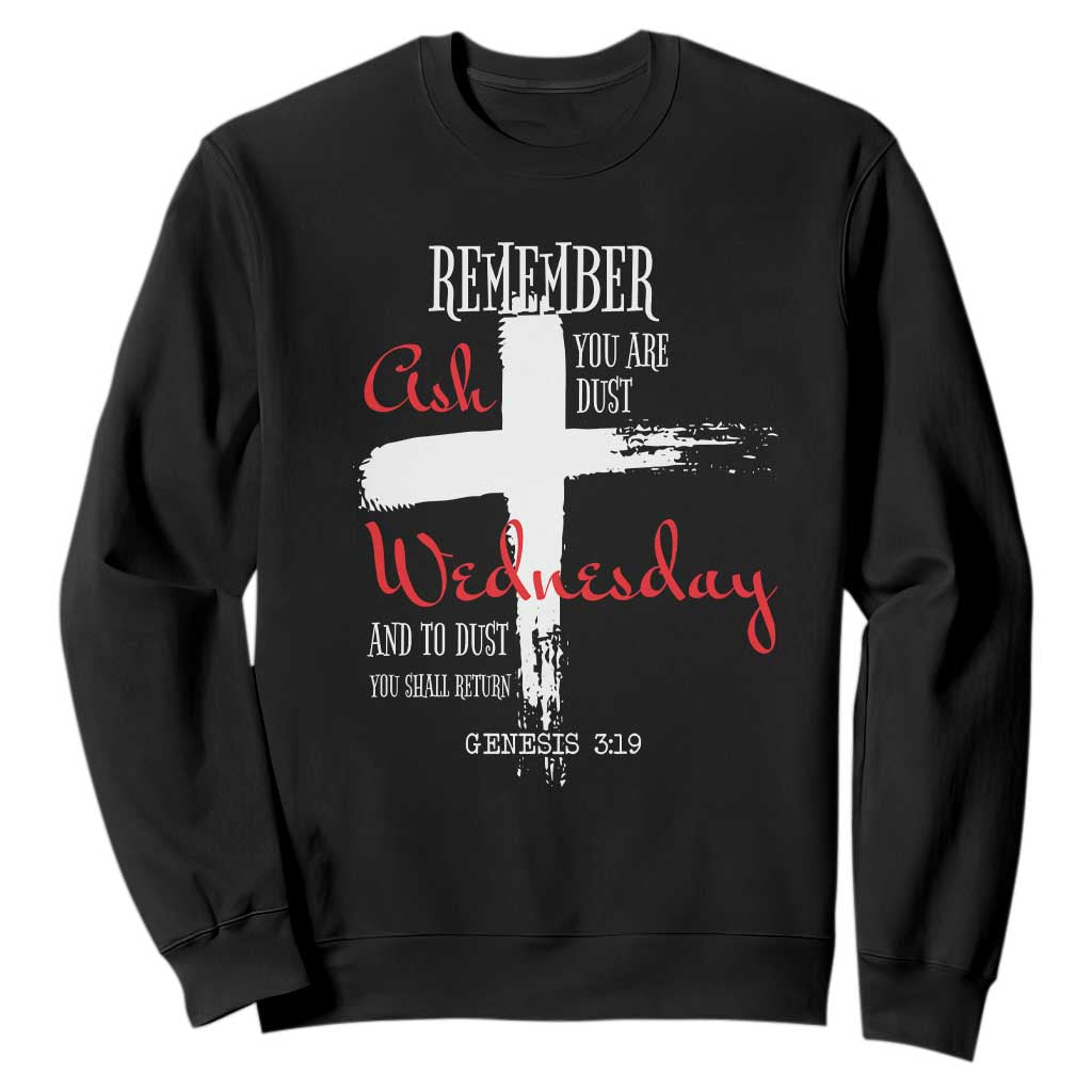 Ash Wednesday Sweatshirt Remember You are Dust And To Dust You Shall Return Genesis 3:19 Ashes Cross TS11 Black Print Your Wear