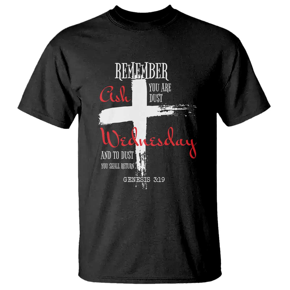 Ash Wednesday T Shirt Remember You are Dust And To Dust You Shall Return Genesis 3:19 Ashes Cross TS11 Black Print Your Wear