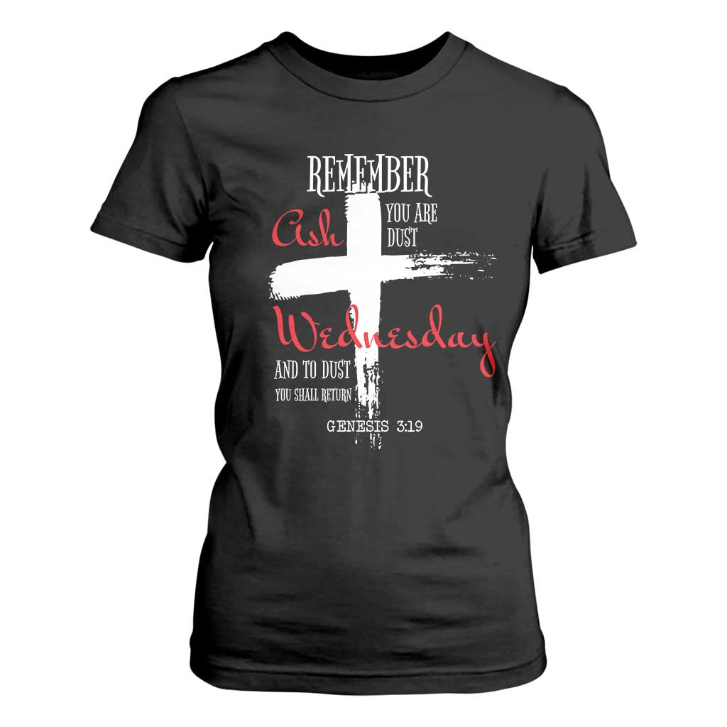 Ash Wednesday T Shirt For Women Remember You are Dust And To Dust You Shall Return Genesis 3:19 Ashes Cross TS11 Black Print Your Wear