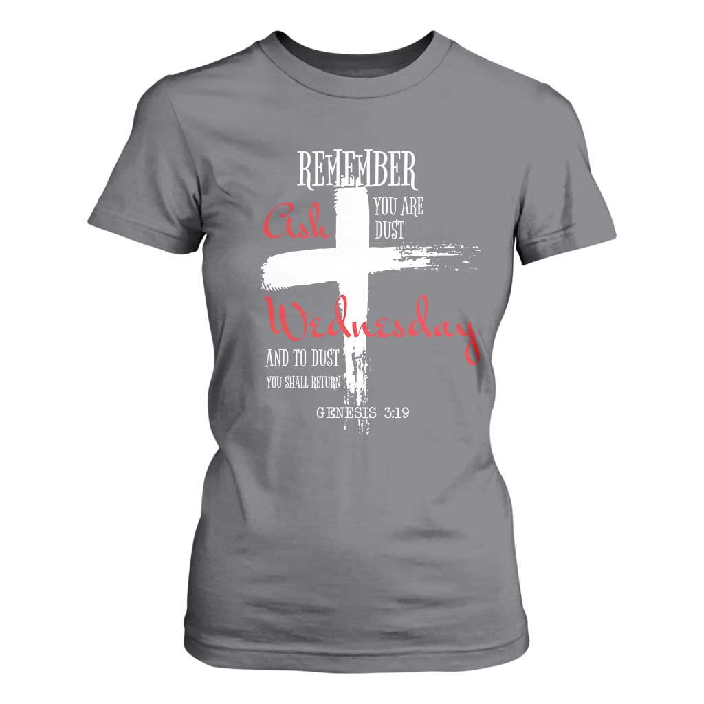 Ash Wednesday T Shirt For Women Remember You are Dust And To Dust You Shall Return Genesis 3:19 Ashes Cross TS11 Charcoal Print Your Wear