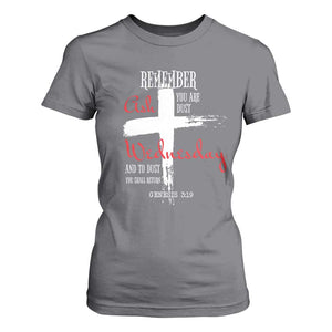 Ash Wednesday T Shirt For Women Remember You are Dust And To Dust You Shall Return Genesis 3:19 Ashes Cross TS11 Charcoal Print Your Wear