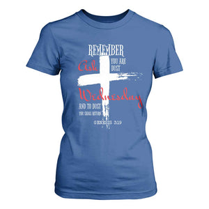 Ash Wednesday T Shirt For Women Remember You are Dust And To Dust You Shall Return Genesis 3:19 Ashes Cross TS11 Royal Blue Print Your Wear
