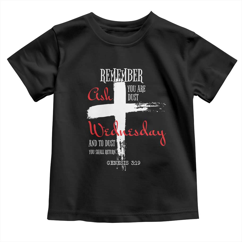 Ash Wednesday Toddler T Shirt Remember You are Dust And To Dust You Shall Return Genesis 3:19 Ashes Cross TS11 Black Print Your Wear