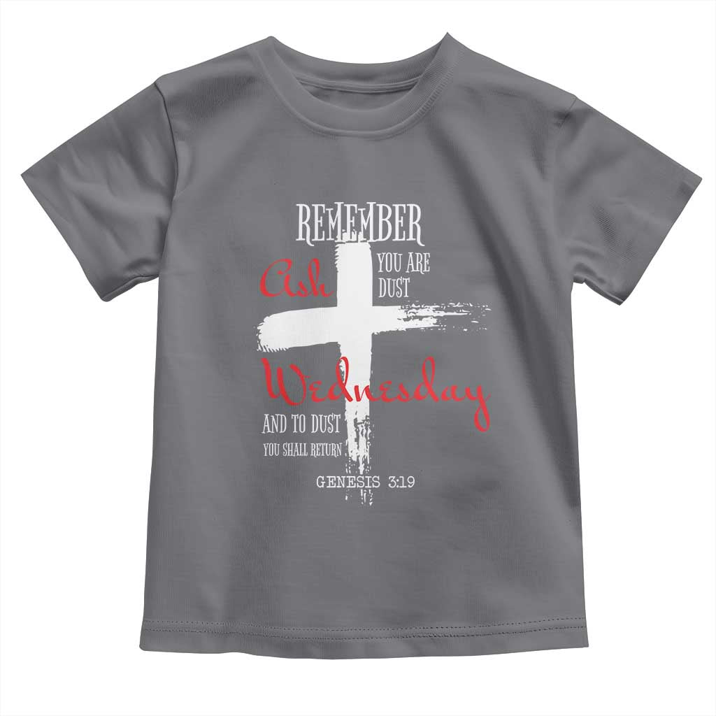Ash Wednesday Toddler T Shirt Remember You are Dust And To Dust You Shall Return Genesis 3:19 Ashes Cross TS11 Charcoal Print Your Wear