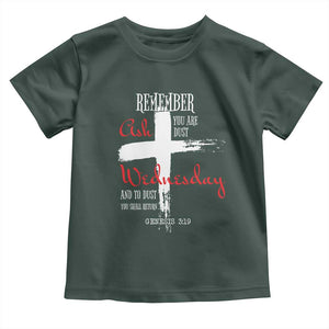 Ash Wednesday Toddler T Shirt Remember You are Dust And To Dust You Shall Return Genesis 3:19 Ashes Cross TS11 Dark Forest Green Print Your Wear