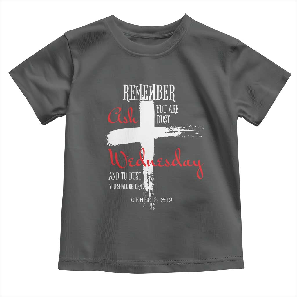 Ash Wednesday Toddler T Shirt Remember You are Dust And To Dust You Shall Return Genesis 3:19 Ashes Cross TS11 Dark Heather Print Your Wear
