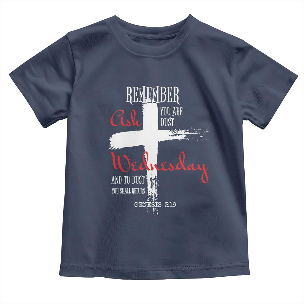 Ash Wednesday Toddler T Shirt Remember You are Dust And To Dust You Shall Return Genesis 3:19 Ashes Cross TS11 Navy Print Your Wear