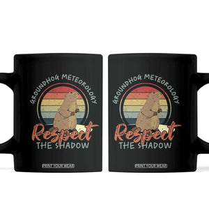 Funny Groundhog Day Coffee Mug Groundhog Meteorology Respect The Shadow Vintage Retro TS11 Black Print Your Wear