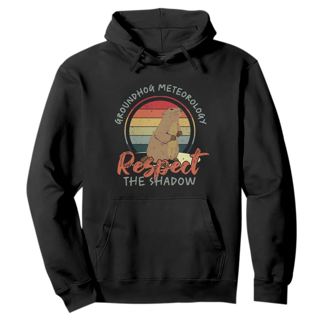 Funny Groundhog Day Hoodie Groundhog Meteorology Respect The Shadow Vintage Retro TS11 Black Print Your Wear