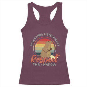 Funny Groundhog Day Racerback Tank Top Groundhog Meteorology Respect The Shadow Vintage Retro TS11 Maroon Print Your Wear