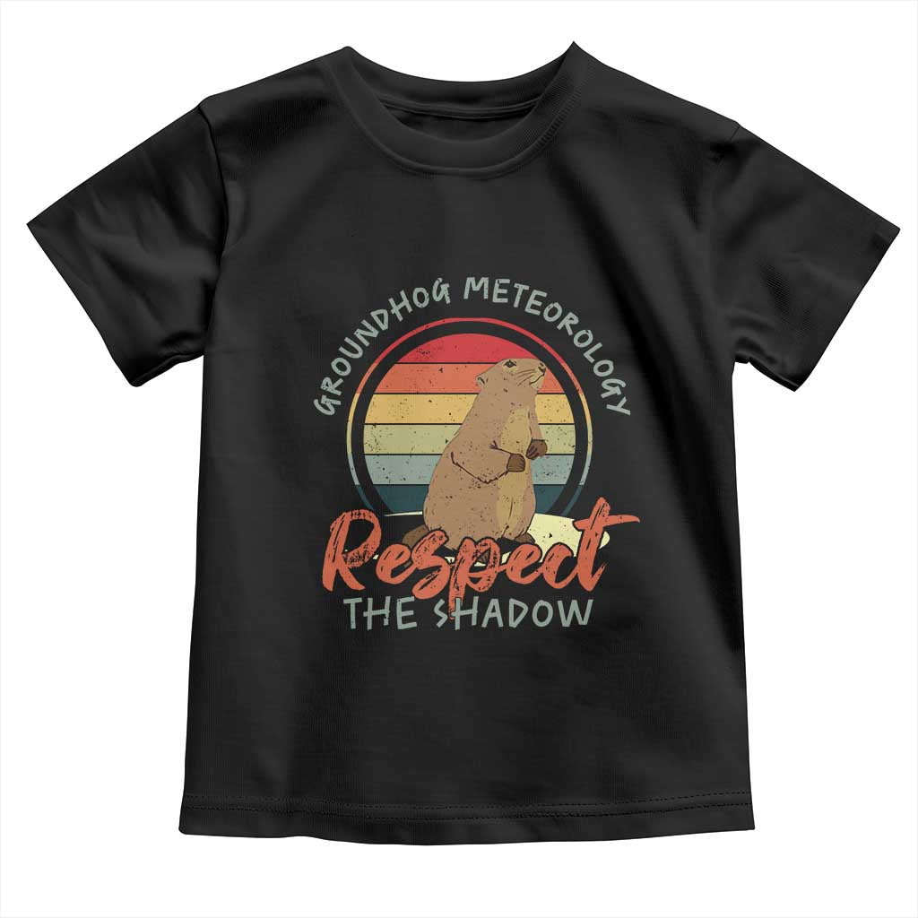 Funny Groundhog Day Toddler T Shirt Groundhog Meteorology Respect The Shadow Vintage Retro TS11 Black Print Your Wear